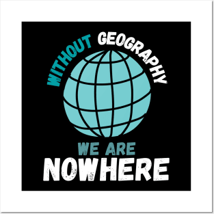 Without Geography We Are Nowhere, Funny Geography Quote Posters and Art